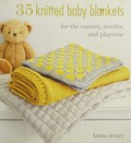 35 knitted baby blankets : for the nursery, stroller, and playtime / Laura Strutt.
