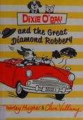 Dixie O'Day and the great diamond robbery / written by Shirley Hughes ; illustrated by Clara Vulliamy.