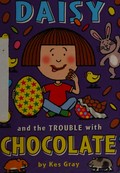 Daisy and the trouble with chocolate / by Kes Gray.