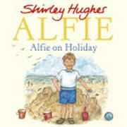 Alfie on holiday / Shirley Hughes.