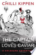 The captain loves caviar : a Goldfarb adventure / Chilli Kippen.
