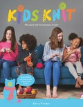 Kids knit : 20 projects with fun techniques to learn / Kerry Kimber.
