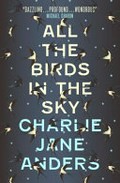 All the birds in the sky / Charlie Jane Anders.
