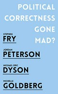 Political correctness gone mad? / Stephen Fry, Jordan Peterson, Michael Eric Dyson, Michelle Goldberg.