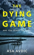 The dying game : a novel / Asa Avdic ; translated by Rachel Willson-Broyles.