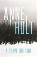 A grave for two / Anne Holt ; translated from the Norwegian by Anne Bruce.