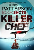 Killer chef / James Patterson ; with Jeffrey J. Keyes.