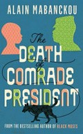 The death of Comrade President / Alain Mabanckou ; translated by Helen Stevenson.