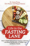 Life in the fasting lane: How to make intermittent fasting a lifestyle--and reap the benefits of weight loss and better health. Jason Fung.