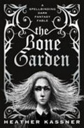 The bone garden / Heather Kassner.