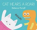 Cat hears a roar! / Rebecca Purcell.