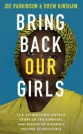 Bring back our girls : the astonishing survival and rescue of Nigeria's missing schoolgirls / Joe Parkinson and Drew Hinshaw.