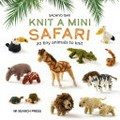 Knit a mini safari : 20 tiny animals to knit / Sachiyo Ishii.