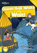 Queen Gail waits ; and, Wait! / written by Georgie Tennant ; illustrated by Simona Hadonova.