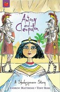 Antony and Cleopatra : a Shakespeare story / retold by Andrew Matthews ; illustrated by Tony Ross.