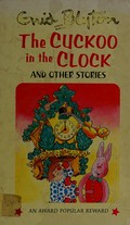 The cuckoo in the clock and other stories / by Enid Blyton ; illustrated by Lynne Byrnes.