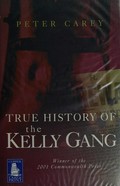 True history of the Kelly Gang / Peter Carey.