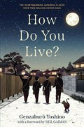 How do you live? / Genzaburo Yoshino ; [translated by Bruno Navasky] ; with a forward by Neil Gaiman.