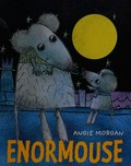Enormouse / Angie Morgan.