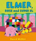 Elmer, Rose and super El / David McKee.
