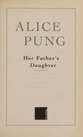 Her father's daughter / Alice Pung.