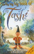 The big big big book of Tashi / written by Anna Fienberg and Barbara Fienberg ; illustrated by Kim Gamble.