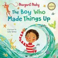 The boy who made things up / Margaret Mahy ; illustrated by Lily Emo.