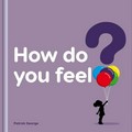 How do you feel? / Patrick George.