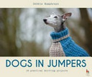Dogs in jumpers : 12 practical knitting projects / Debbie Humphreys.