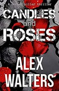 Candles and roses: A serial killer thriller. Alex Walters.