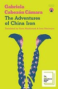 The adventures of China Iron / Gabriela Cabezón Cámara ; translated by Iona Macintyre and Fiona Mackintosh.