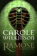 Ramose : prince in exile / by Carole Wilkinson.