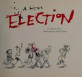 A little election / by Danny Katz ; illustrated by Mitch Vane.
