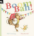 Boom bah! / written by Phil Cummings ; illustrated by Nina Rycroft.