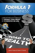 Formula 1 for business : a breakthrough formula to double your profit in 10 months or less / Simon Frayne & Daniel O'Connor.