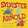 Sylvester and Arnold / David Bedford ; illustrated by Tom Jellett
