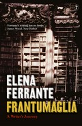 Frantumaglia: A writer's journey. Elena Ferrante.