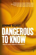 Dangerous to know: Natalie king, forensic psychiatrist series, book 2. Anne Buist.