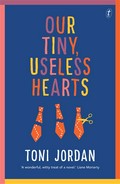Our tiny, useless hearts: Toni Jordan.