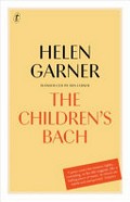 The children's Bach / Helen Garner ; introduced by Ben Lerner.