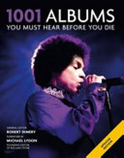 1001 albums you must hear before you die / general editor, Robert Dimery ; preface by Michael Lydon.