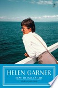 How to end a story : diaries. Helen Garner. Volume III, 1995-1998 /