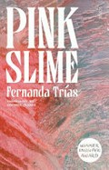 Pink slime / Fernanda Trías ; translated by Heather Cleary.