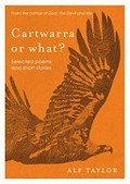 Cartwarra or what? : selected poems and short stories / Alf Taylor.