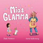 Mia's Glamma / Josie Montano, Carla Hoffenberg.