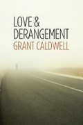 Love & derangement / Grant Caldwell.
