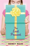 The last present: Willow falls series, book 4. Wendy Mass.