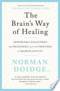 The brain's way of healing : remarkable discoveries and recoveries from the frontiers of neuroplasticity / Norman Doidge.