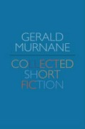 Collected short fiction / Gerald Murnane.