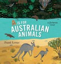A is for Australian animals : a factastic tour / Frané Lessac.